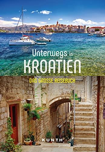 KUNTH Unterwegs in Kroatien: Das große Reisebuch