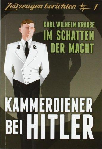 Kammerdiener bei Hitler: Karl Wilhelm Krause: Im Schatten der Macht