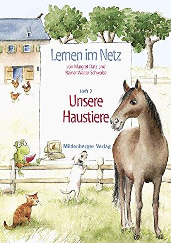 Lernen im Netz: Fächerübergreifende Arbeitsreihe mit dem Schwerpunkt Sachunterricht / Heft 2: Unsere Haustiere