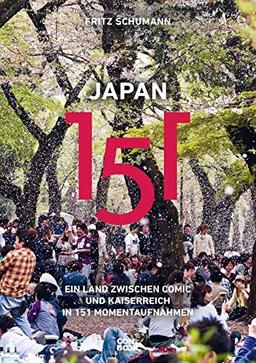 Japan 151: Ein Land zwischen Comic und Kaiserreich in 151 Momentaufnahmen