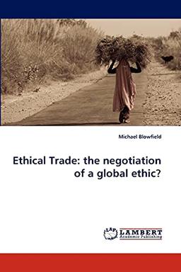 Ethical Trade: the negotiation of a global ethic?