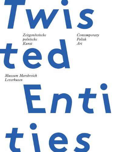 Twisted Entities: Zeitgenössische polnische Kunst Contemporary Polish Art