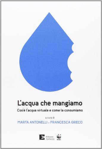 L'acqua che mangiamo. Cos'è l'acqua virtuale e come la consumiamo