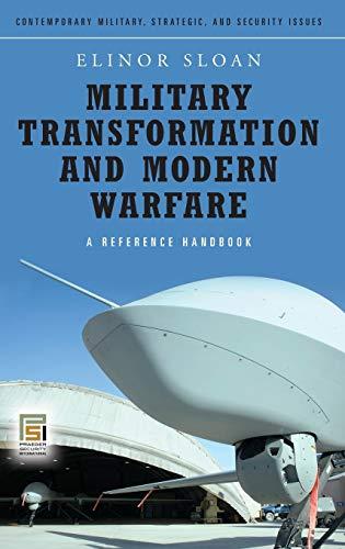 Military Transformation and Modern Warfare: A Reference Handbook (Contemporary Military, Strategic, and Security Issues)