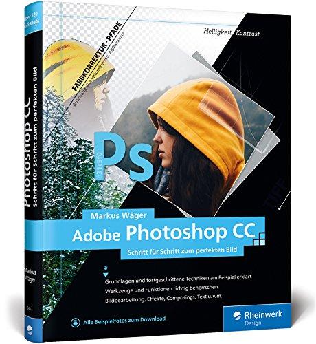 Adobe Photoshop CC: Schritt für Schritt zum perfekten Bild