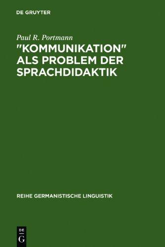 "Kommunikation" als Problem der Sprachdidaktik: Untersuchungen zur Integration kommunikationstheoretischer Modelle in einige neuere Theorien des Sprachunterrichts (Reihe Germanistische Linguistik)