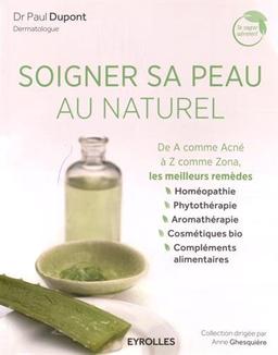 Soigner sa peau au naturel : de A comme acné à Z comme zona : les meilleurs remèdes