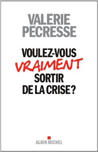 Voulez-vous vraiment sortir de la crise ?