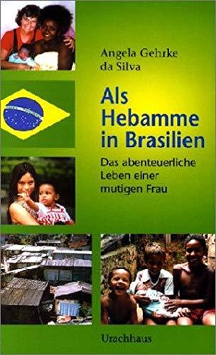 Als Hebamme in Brasilien: Das abenteuerliche Leben einer mutigen Frau