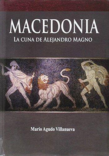 Macedonia : la cuna de Alejandro Magno (DSTORIA ANTIGUA, Band 4)