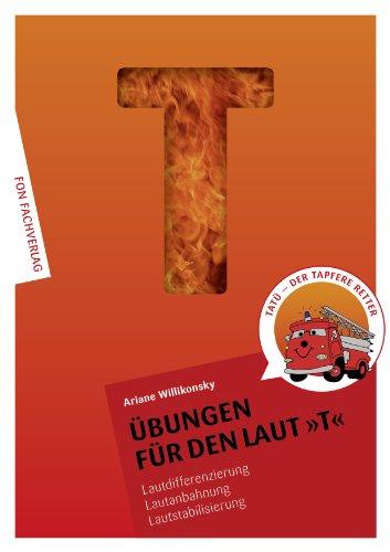 Übungen für den Laut T: Lautdifferenzierung - Lautanbahnung - Lautstabilisierung-Sprachförderung (Übungshefte für die Laute)