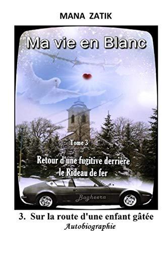 MA VIE EN BLANC: Retour d'une fugitive derrière le Rideau de Fer