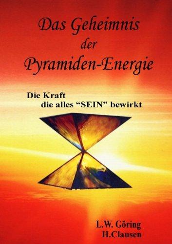 Das Geheimnis der Pyramiden-Energie: Die Kraft, die alles  Sein bewirkt