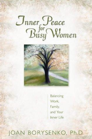 INNER PEACE FOR BUSY WOMEN/TRADE: Balancing Work, Family and Your Inner Life