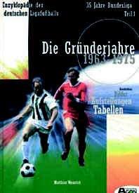 35 Jahre Bundesliga, Bd.1, Die Gründerjahre 1963-1975: 35 Jahre Bundesliga 1: Die Gründerjahre 1963 - 1975. Geschichten, Bilder, Aufstellungen, Tabellen