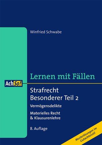 Strafrecht Besonderer Teil 2 Vermögensdelikte: Materielles Recht & Klausurenlehre Lernen mit Fällen Musterlösungen im Gutachtenstil