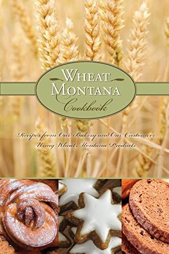 Wheat Montana Cookbook: Recipes From Our Bakery And Our Customers Using Wheat Montana Products, First Edition