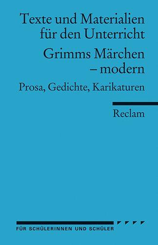 Grimms Märchen - modern: Prosa, Gedichte, Karikaturen (Texte und Materialien für den Unterricht)