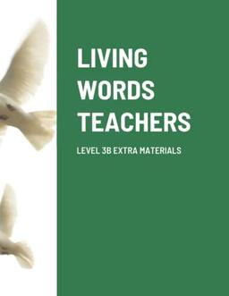 LIVING WORDS TEACHERS LEVEL 3 B EXTRA MATERIALS