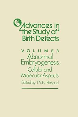 Abnormal Embryogenesis:: Cellular and Molecular Aspects (Advances in the Study of Birth Defects, 3, Band 3)