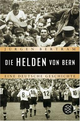 Die Helden von Bern: Eine deutsche Geschichte