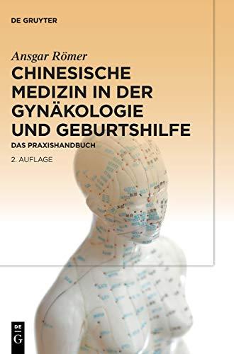 Chinesische Medizin in der Gynäkologie und Geburtshilfe: Das Praxishandbuch