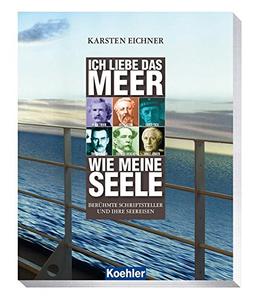 Ich liebe das Meer wie meine Seele: Berühmte Schriftsteller und ihre Seereisen