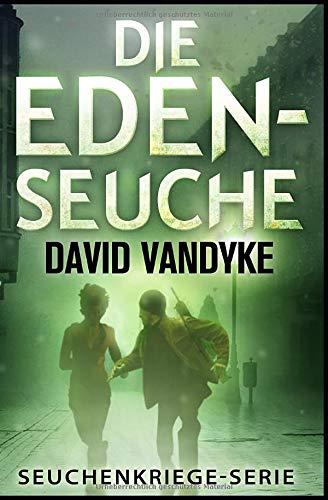 Die Eden-Seuche: Ein apokalyptischer Militär-Thriller (Seuchenkriege-Serie, Band 0)