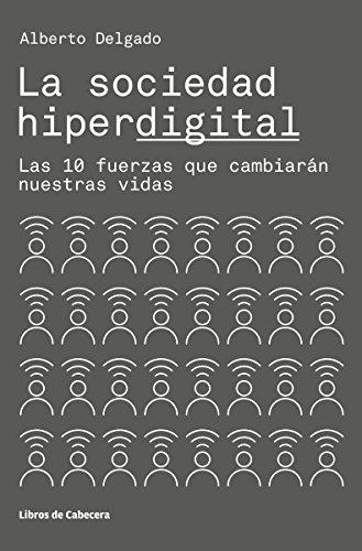 La sociedad hiperdigital. Las 10 fuerzas que cambiarán nuestras vidas (Temáticos)