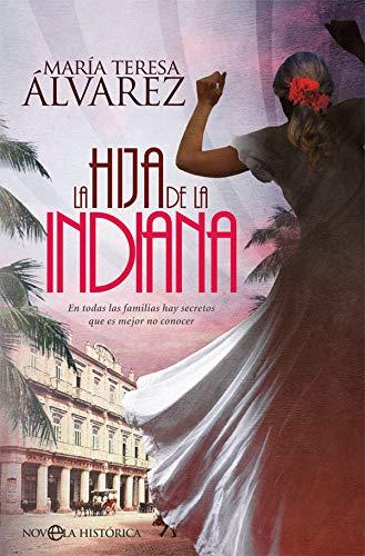 La hija de la indiana : en todas las familias hay secretos que es mejor no conocer (Novela histórica)