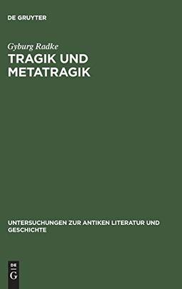 Tragik und Metatragik: Euripides' Bakchen und die moderne Literaturwissenschaft (Untersuchungen zur antiken Literatur und Geschichte, 66)