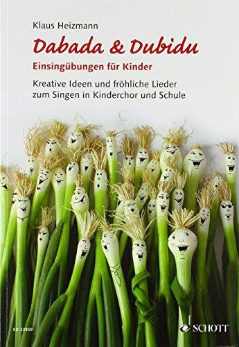 Dabada & Dubidu - Einsingübungen für Kinder: Kreative Ideen und fröhliche Lieder zum Singen in Kinderchor und Schule. Lehrbuch.