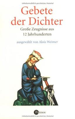 Gebete der Dichter: Große Zeugnisse aus 12 Jahrhunderten