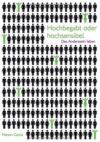 Hochbegabt oder hochsensibel: Das Anderssein leben