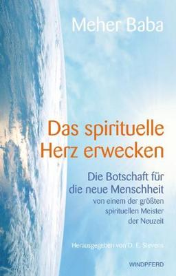 Das spirituelle Herz erwecken. Die Botschaft für die neue Menschheit von einem der größten spirituellen Meister der Neuzzeit: Die Botschaft für die ... der größten spirituellen Meister der Neuzeit