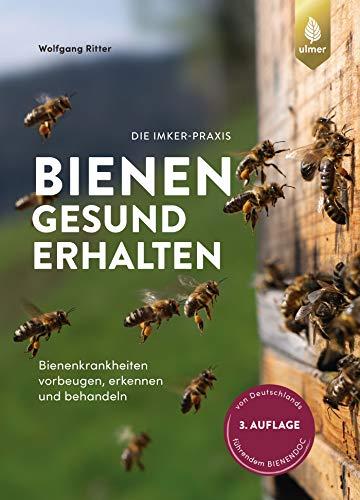 Bienen gesund erhalten: Bienenkrankheiten vorbeugen, erkennen und behandeln. Vom weltweit anerkannten Bienenexperten