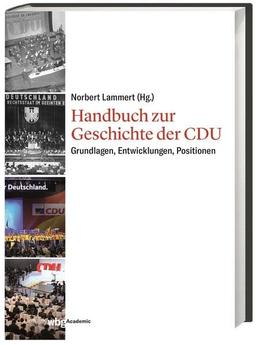 Handbuch zur Geschichte der CDU: Grundlagen, Entwicklungen, Positionen