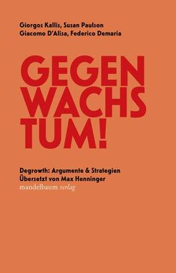 Gegen Wachstum!: Degrowth: Argumente & Strategien