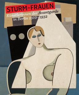 STURM-Frauen: Künstlerinnen der Avantgarde in Berlin 1910-1932