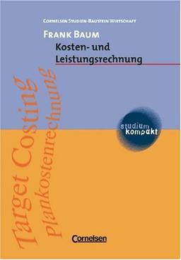 studium kompakt - Cornelsen Studien-Baustein Wirtschaft: Kosten- und Leistungsrechnung: Studienbuch