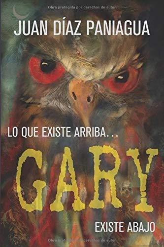 Gary: Lo que existe arriba... existe abajo