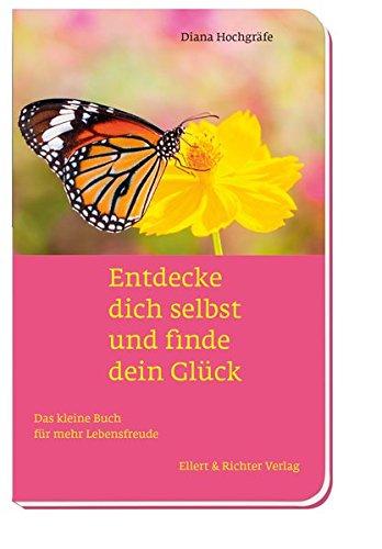 Entdecke dich selbst und finde dein Glück. Das kleine Buch für mehr Lebensfreude