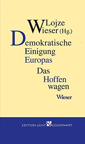 Demokratische Einigung Europas: Das Hoffen wagen (Edition Geist & Gegenwart)