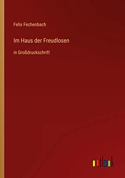 Im Haus der Freudlosen: in Großdruckschrift