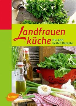 Landfrauenküche: Die 200 besten Rezepte