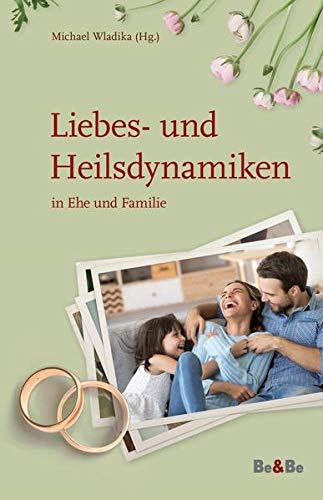 Liebes- und Heilsdynamiken in Ehe und Familie