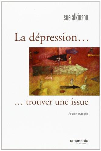 La dépression... trouver une issue : guide pratique