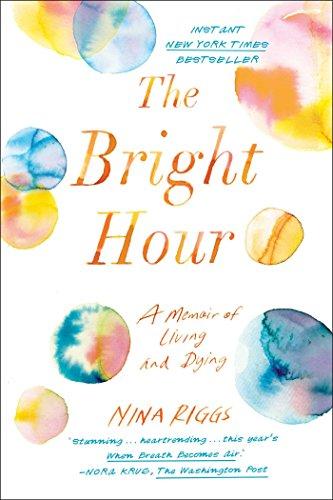 The Bright Hour: A Memoir of Living and Dying