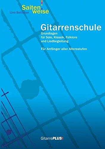 Gitarrenschule Saitenweise: Grundlagen für Solo, Klassik, Folklore und Liedbegleitung. Für Anfänger aller Altersstufen.