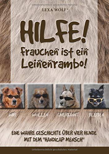 Hilfe! Frauchen ist ein Leinenrambo!: Eine wahre Geschichte über vier Hunde mit dem "Handicap Mensch"